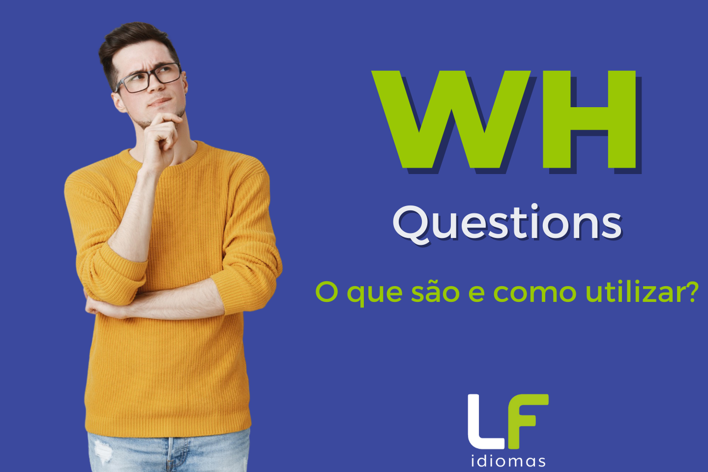 Wh questions: o que são e como utilizar - LF Idiomas
